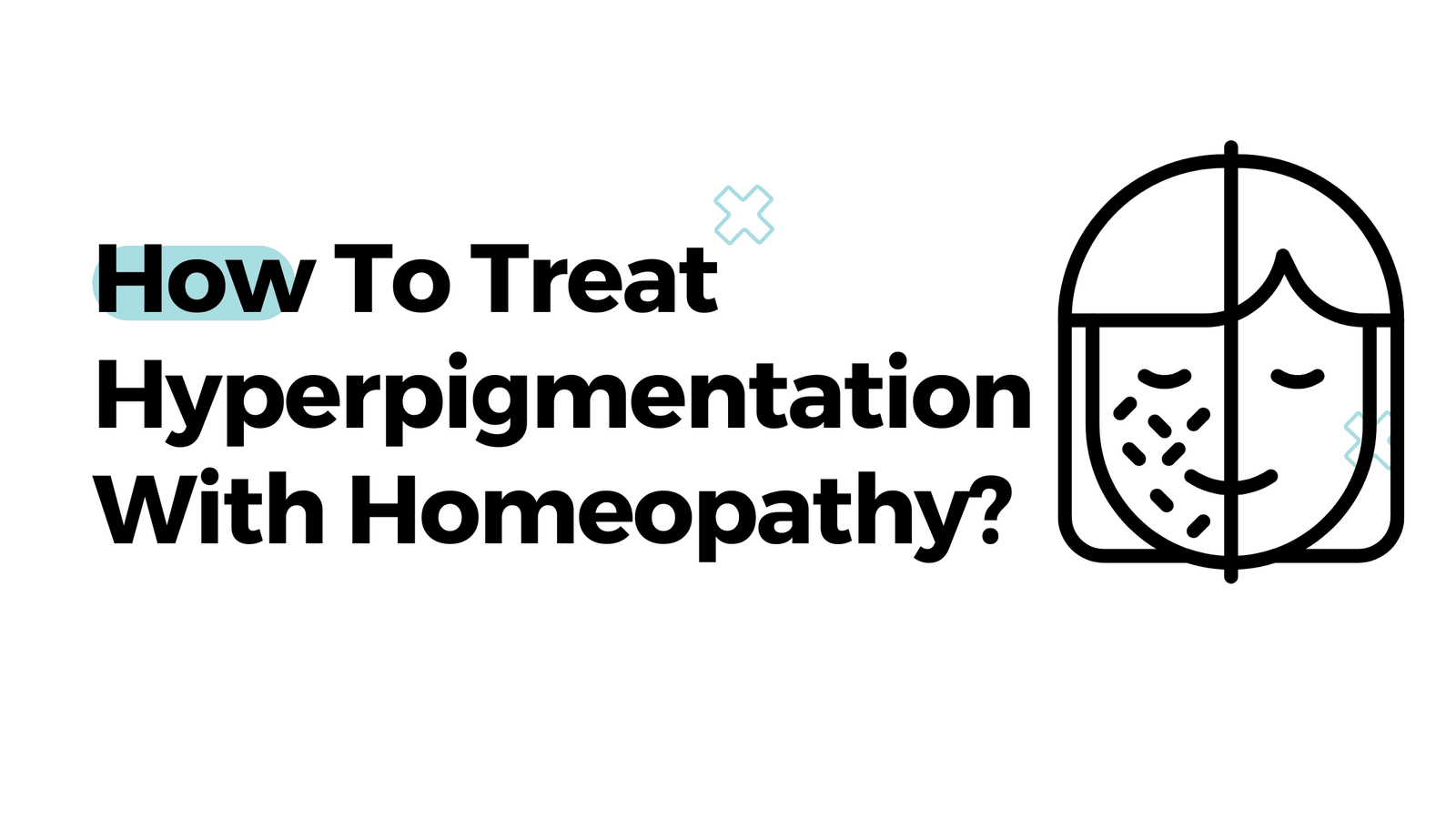 How To Treat Hyperpigmentation With Homeopathy?