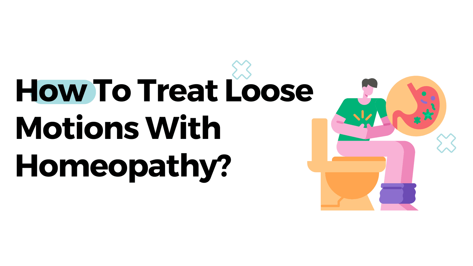 How To Treat Loose Motions With Homeopathy?