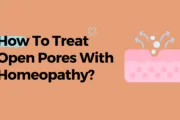 How To Treat Open Pores With Homeopathy?